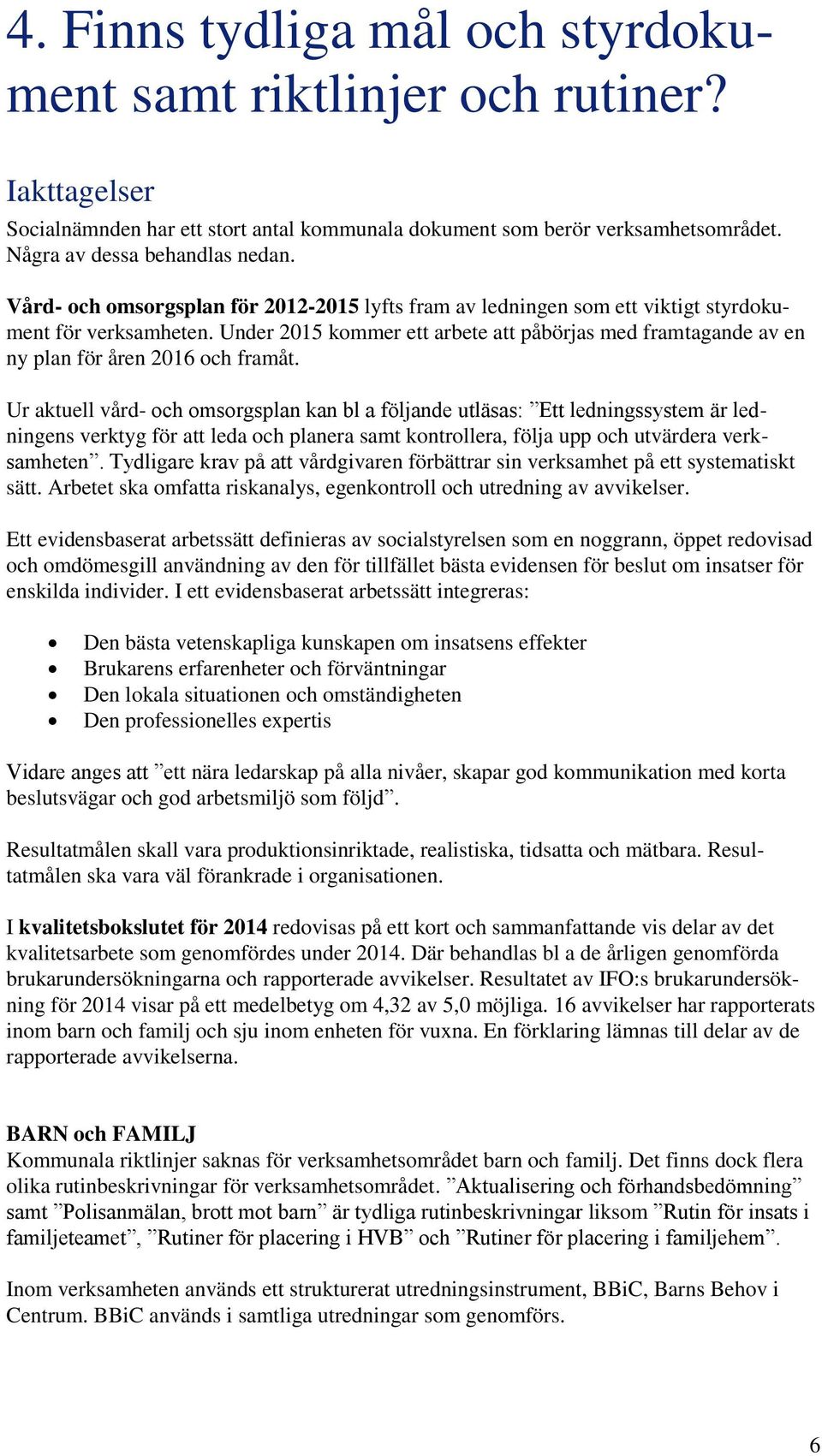 Under 2015 kommer ett arbete att påbörjas med framtagande av en ny plan för åren 2016 och framåt.