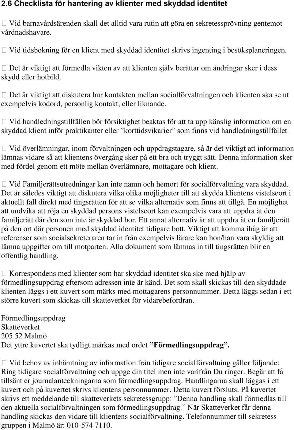 illfällen bör försiktighet beaktas för att ta upp känslig information om en skyddad klient inför praktikanter eller korttidsvikarier som finns vid handledningstillfället.