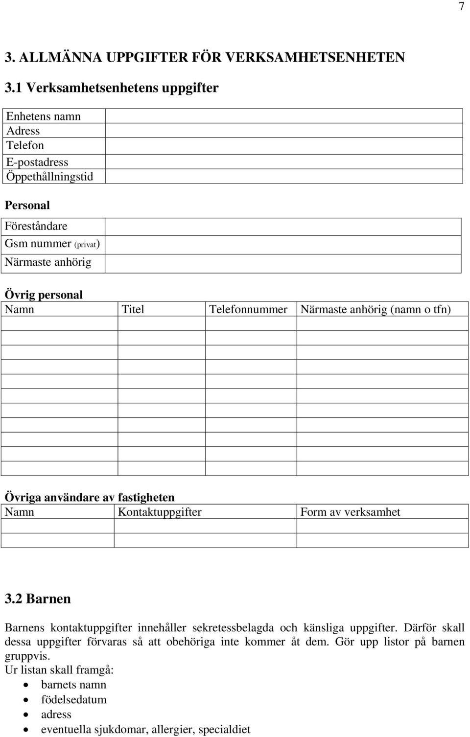 personal Namn Titel Telefonnummer Närmaste anhörig (namn o tfn) Övriga användare av fastigheten Namn Kontaktuppgifter Form av verksamhet 3.