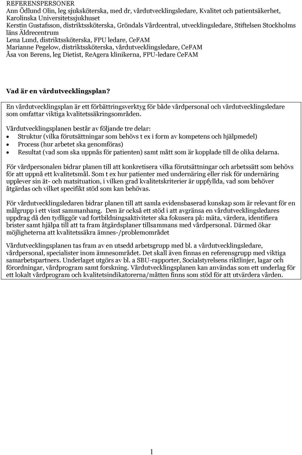 Berens, leg Dietist, ReAgera klinikerna, FPU-ledare CeFAM Vad är en vårdutvecklingsplan?