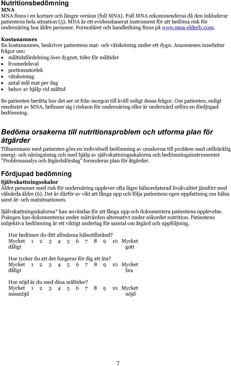 Kostanamnes En kostanamnes, beskriver patientens mat- och vätskeintag under ett dygn.