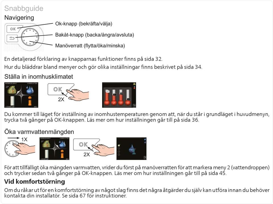 Läs mer om hur inställningen går till på sida 36.