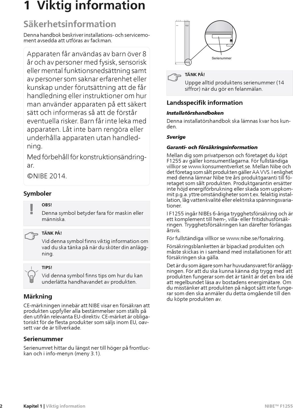 handledning eller instruktier om hur man använder apparaten på ett säkert sätt och informeras så att de förstår eventuella risker. Barn får inte leka med apparaten.