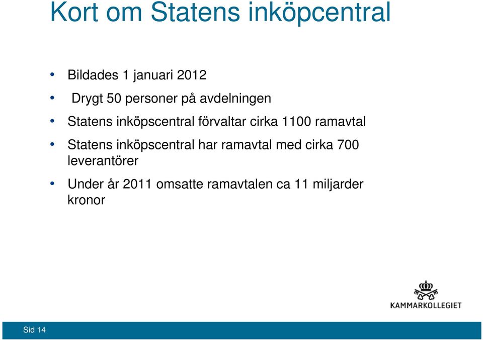 1100 ramavtal Statens inköpscentral har ramavtal med cirka 700