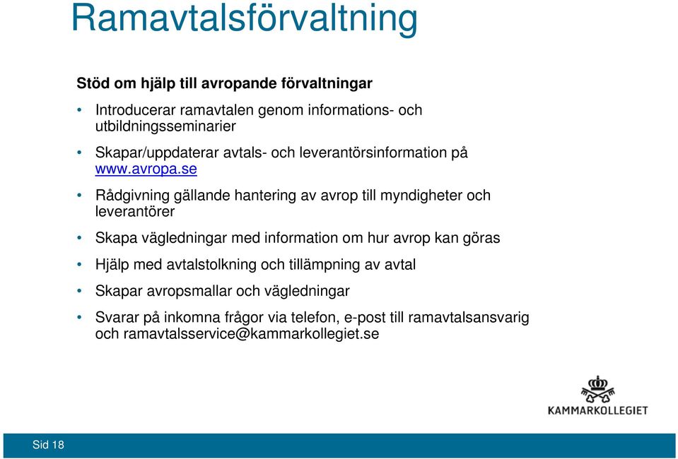 se Rådgivning gällande hantering av avrop till myndigheter och leverantörer Skapa vägledningar med information om hur avrop kan göras