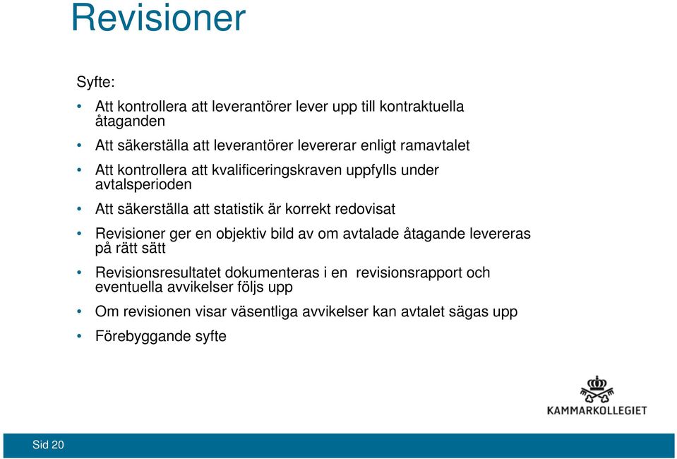 redovisat Revisioner ger en objektiv bild av om avtalade åtagande levereras på rätt sätt Revisionsresultatet dokumenteras i en