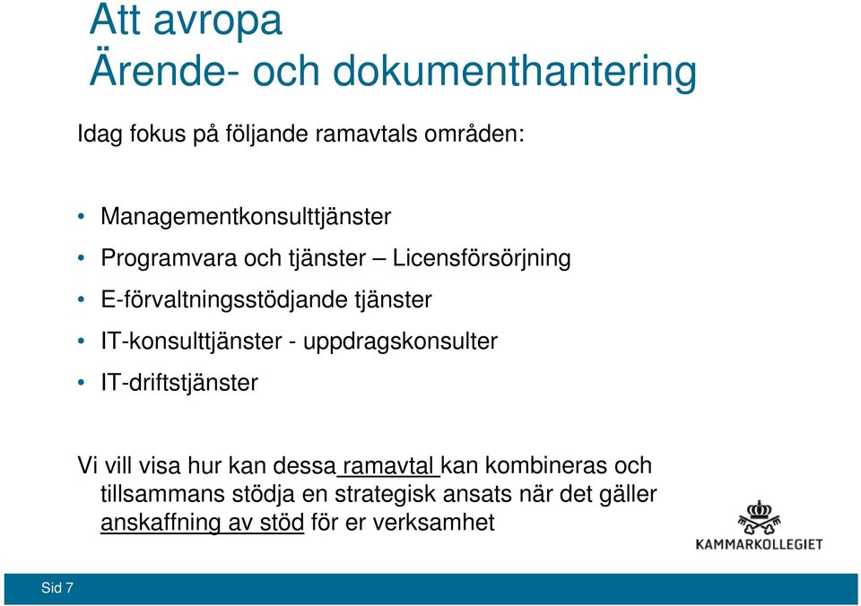 tjänster IT-konsulttjänster - uppdragskonsulter IT-driftstjänster Vi vill visa hur kan dessa