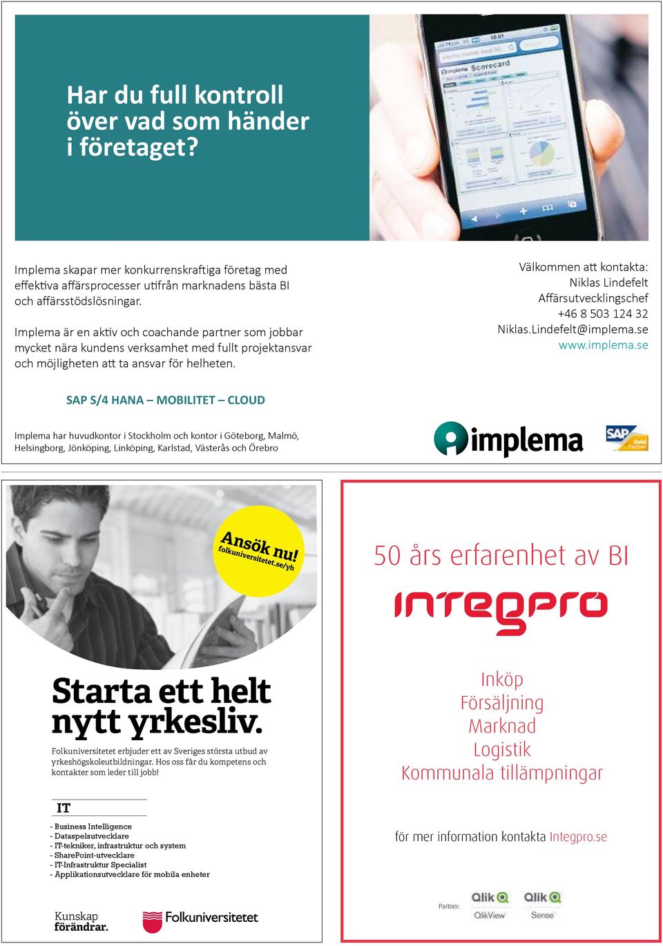 Välkommen att kontakta: Niklas Lindefelt Affärsutvecklingschef +46 8 503 124 32 Niklas.Lindefelt@implema.