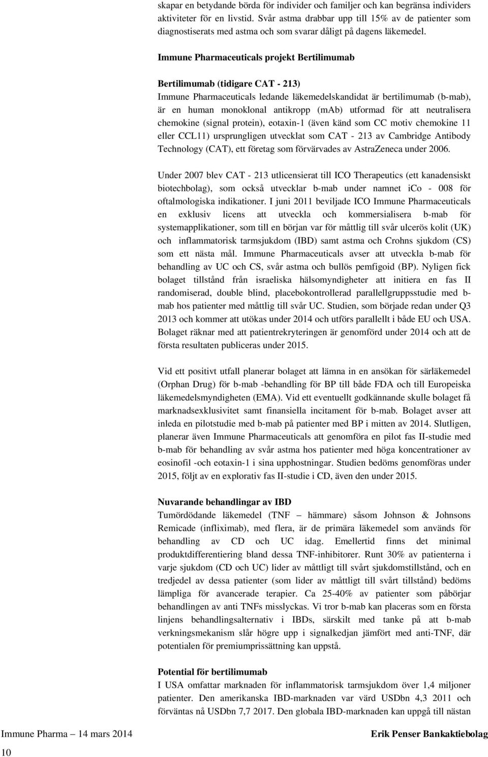 Immune Pharmaceuticals projekt Bertilimumab Bertilimumab (tidigare CAT - 213) Immune Pharmaceuticals ledande läkemedelskandidat är bertilimumab (b-mab), är en human monoklonal antikropp (mab)