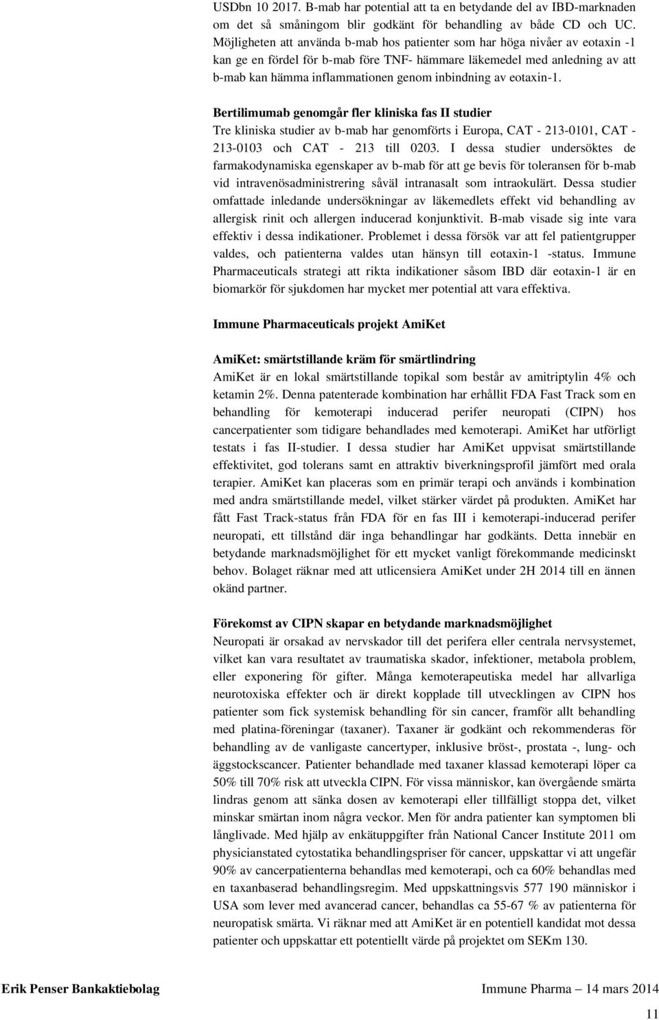 inbindning av eotaxin-1. Bertilimumab genomgår fler kliniska fas II studier Tre kliniska studier av b-mab har genomförts i Europa, CAT - 213-11, CAT - 213-13 och CAT - 213 till 23.