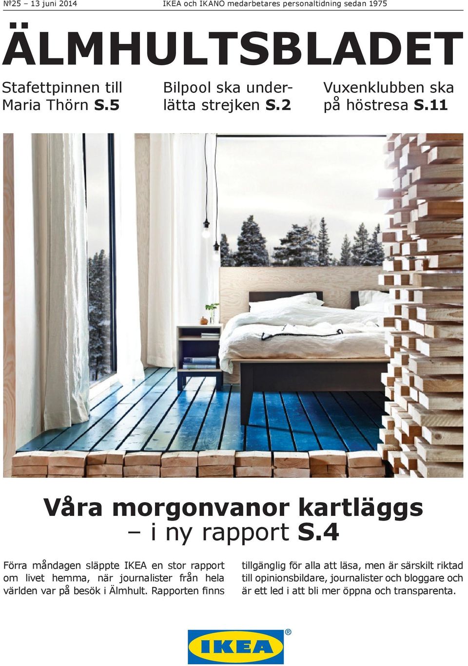 4 Förra måndagen släppte IKEA en stor rapport om livet hemma, när journalister från hela världen var på besök i Älmhult.