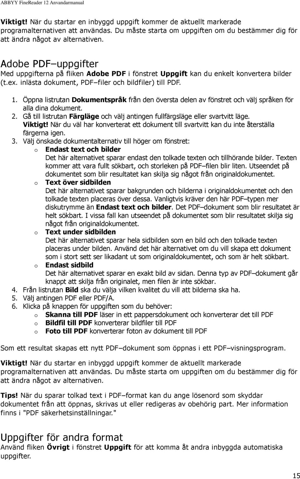 Öppna listrutan Dokumentspråk från den översta delen av fönstret och välj språken för alla dina dokument. 2. Gå till listrutan Färgläge och välj antingen fullfärgsläge eller svartvitt läge. Viktigt!