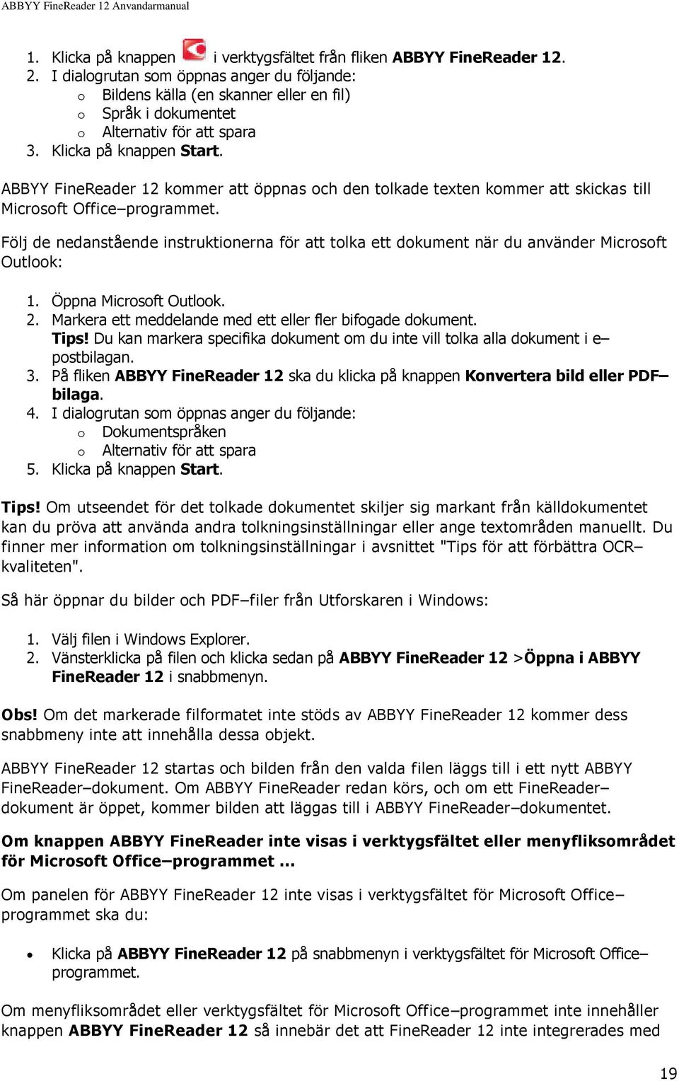 ABBYY FineReader 12 kommer att öppnas och den tolkade texten kommer att skickas till Microsoft Office programmet.