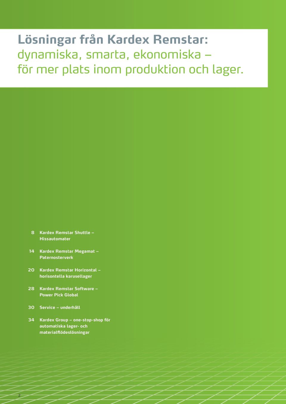 8 Kardex Remstar Shuttle Hissautomater 14 Kardex Remstar Megamat Paternosterverk 20 Kardex