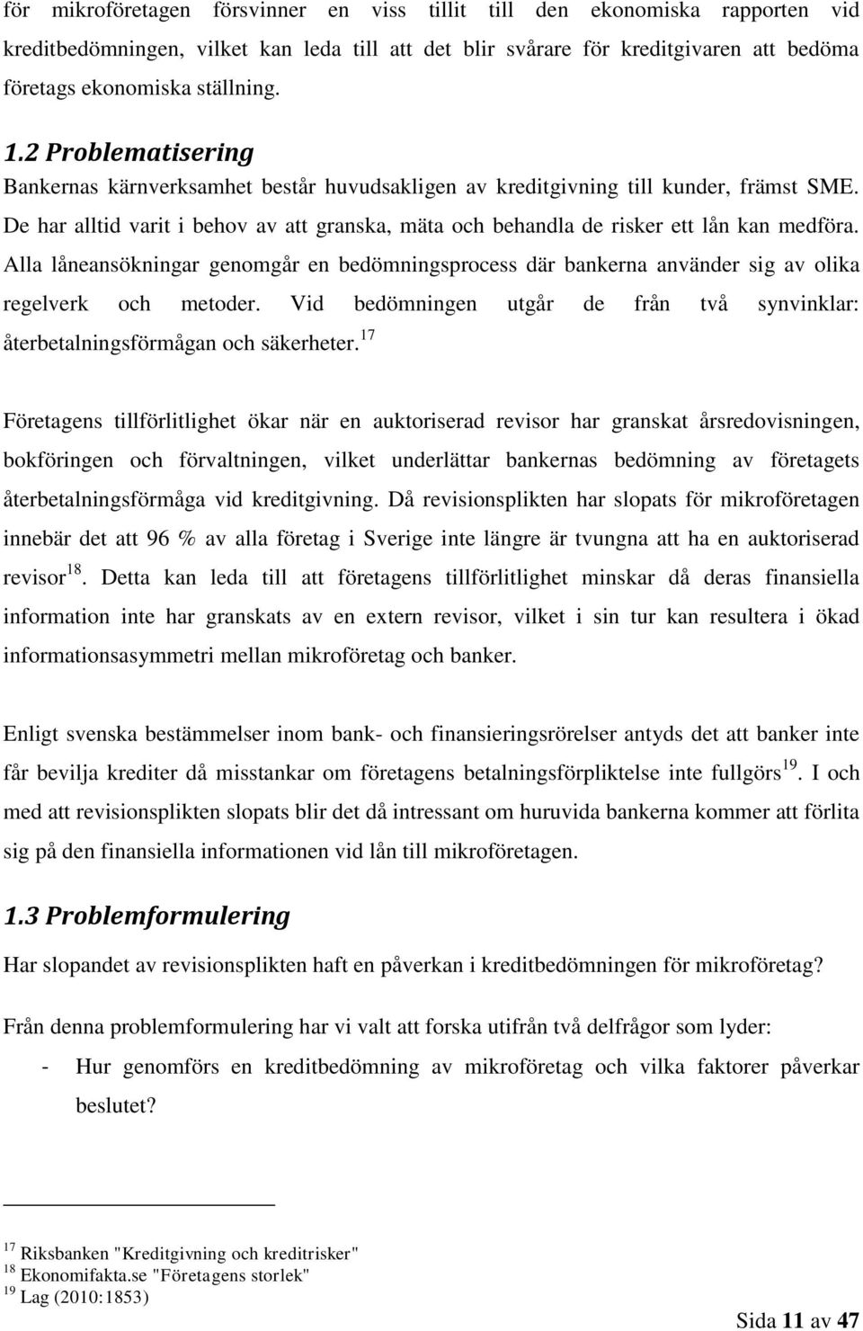 De har alltid varit i behov av att granska, mäta och behandla de risker ett lån kan medföra.