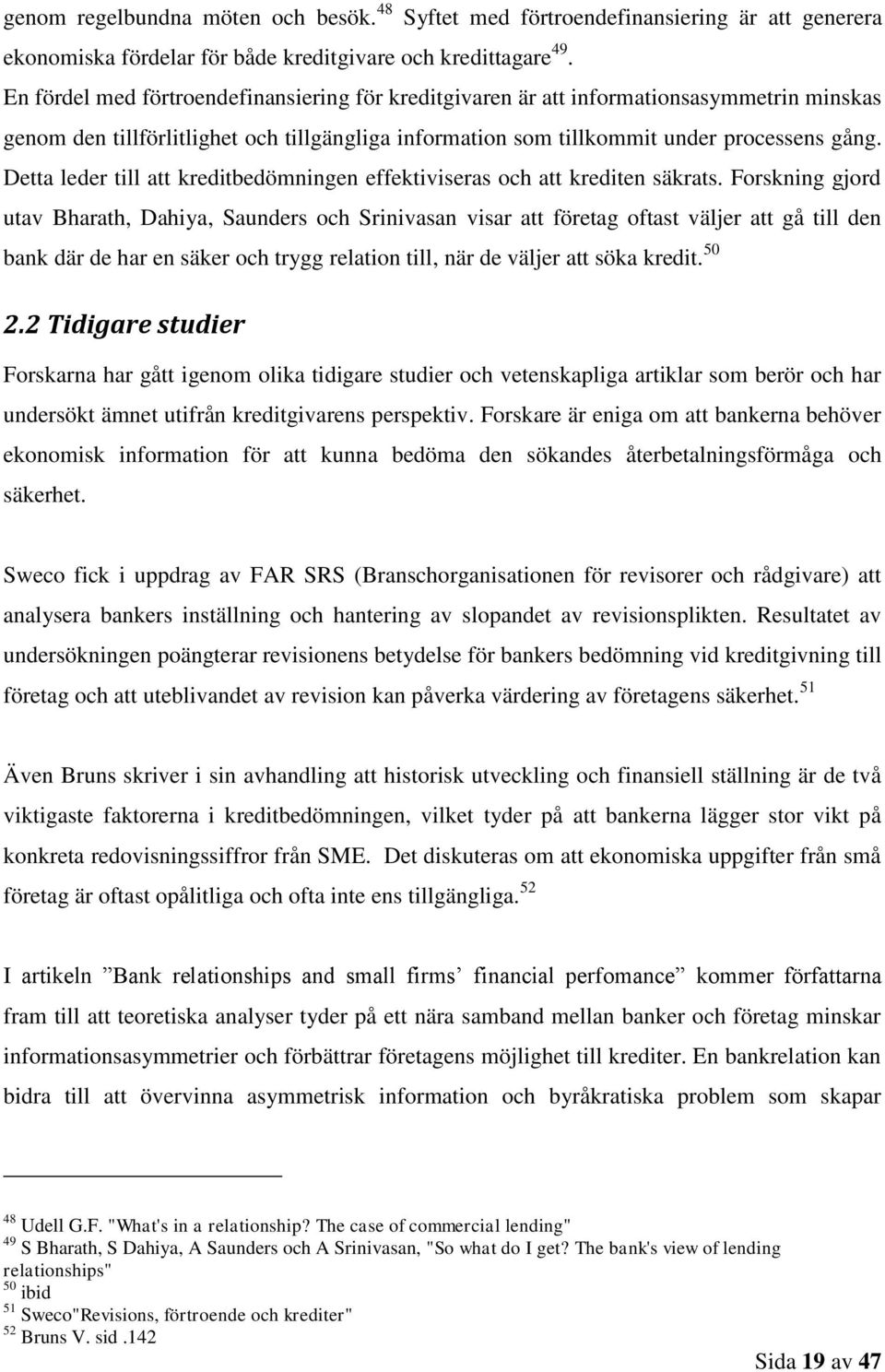 Detta leder till att kreditbedömningen effektiviseras och att krediten säkrats.