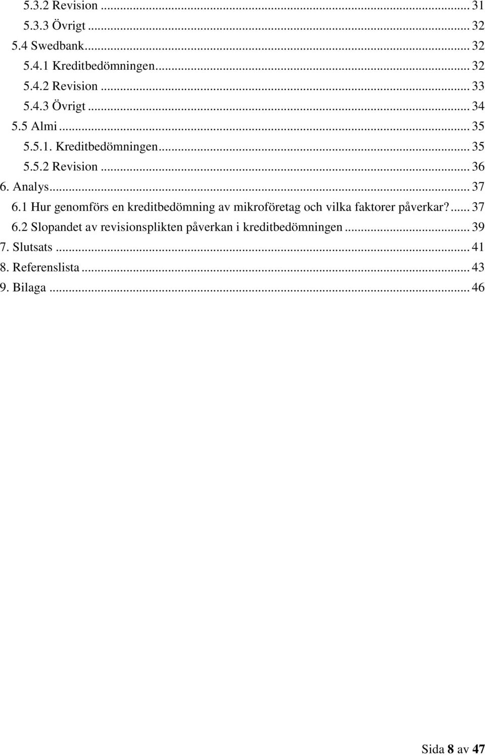 1 Hur genomförs en kreditbedömning av mikroföretag och vilka faktorer påverkar?... 37 6.