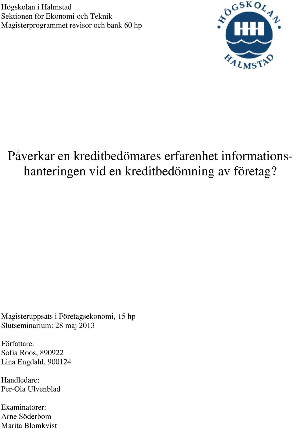 Magisteruppsats i Företagsekonomi, 15 hp Slutseminarium: 28 maj 2013 Författare: Sofia Roos,