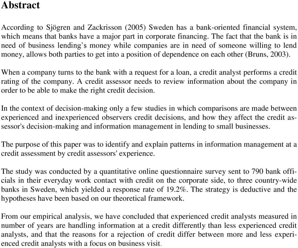 (Bruns, 2003). When a company turns to the bank with a request for a loan, a credit analyst performs a credit rating of the company.