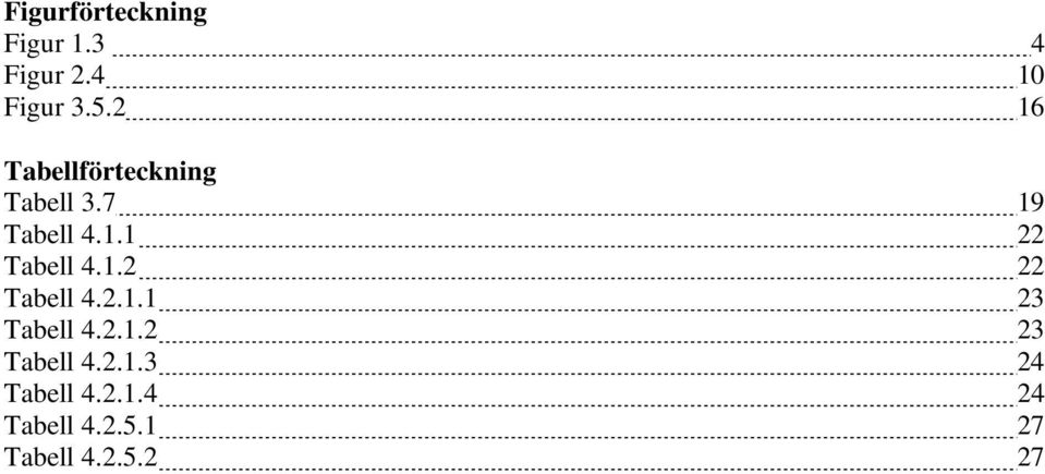1.2 22 Tabell 4.2.1.1 23 Tabell 4.2.1.2 23 Tabell 4.2.1.3 24 Tabell 4.