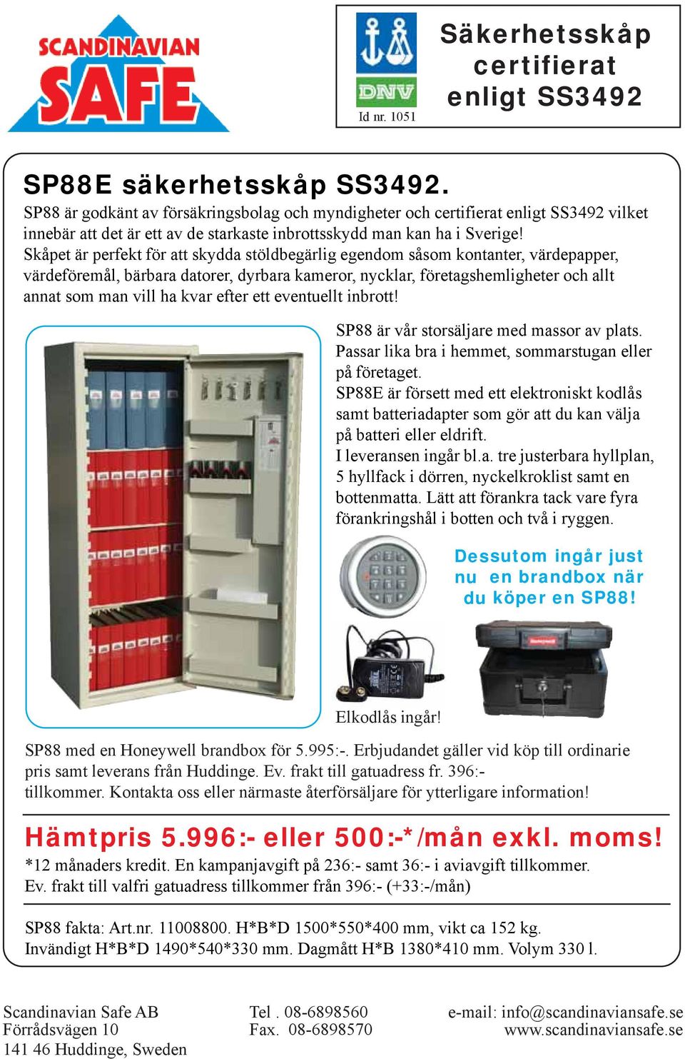 Lätt att förankra tack vare fyra förankringshål i botten och två i ryggen. Dessutom ingår just nu en brandbox när du köper en SP88! Elkodlås ingår! SP88 med en Honeywell brandbox för 5.995:-.