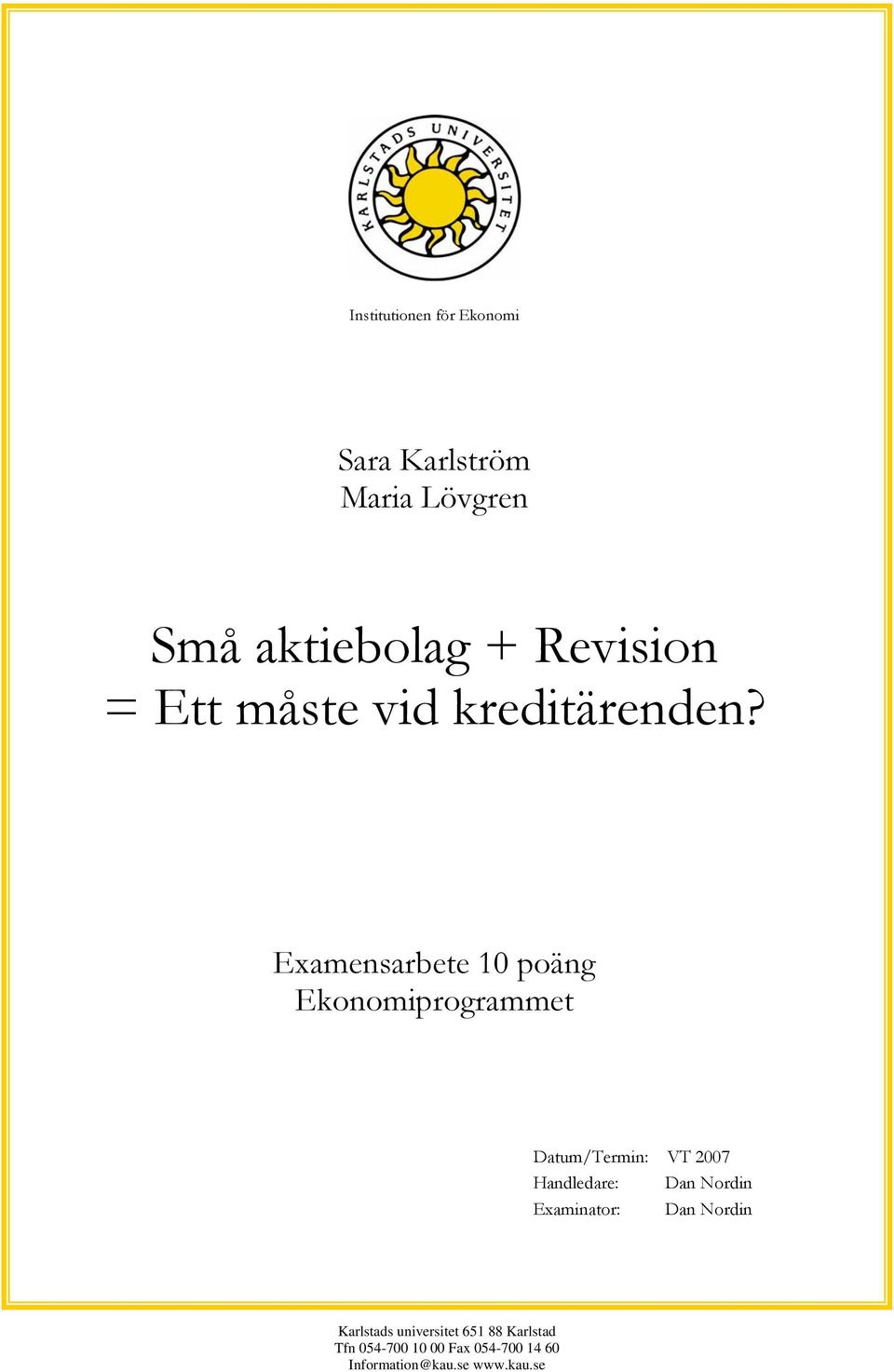 Examensarbete 10 poäng Ekonomiprogrammet Datum/Termin: VT 2007 Handledare: Dan