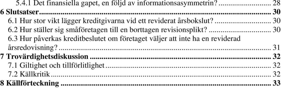 2 Hur ställer sig småföretagen till en borttagen revisionsplikt?... 30 6.