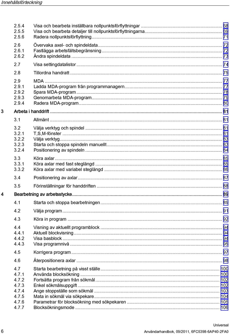 9.1 Ladda MDA-program från programmanagern... 77 2.9.2 Spara MDA-program... 78 2.9.3 Genomarbeta MDA-program... 79 2.9.4 Radera MDA-program... 80 3 Arbeta i handdrift... 81 3.