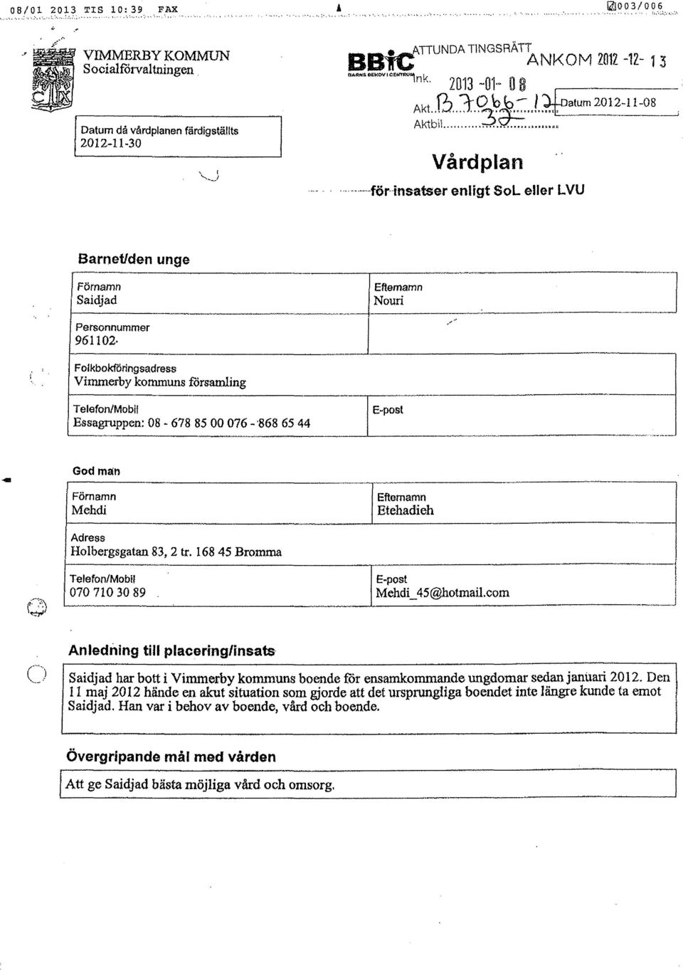 Essagruppen: 08-678 85 00 076 - '868 65 44 Efternamn Nouri E-post.' ' God män Förnamn Mehdi Efternamn Etehadieh Adress Holbergsgatan 83, 2 tr.