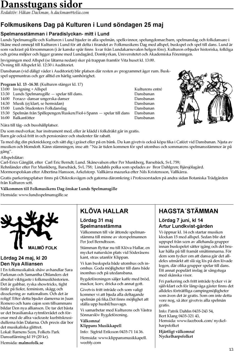 spelmanslag och folkdansare i Skåne med omnejd till Kulturen i Lund för att delta i firandet av Folkmusikens Dag med allspel, buskspel och spel till dans.