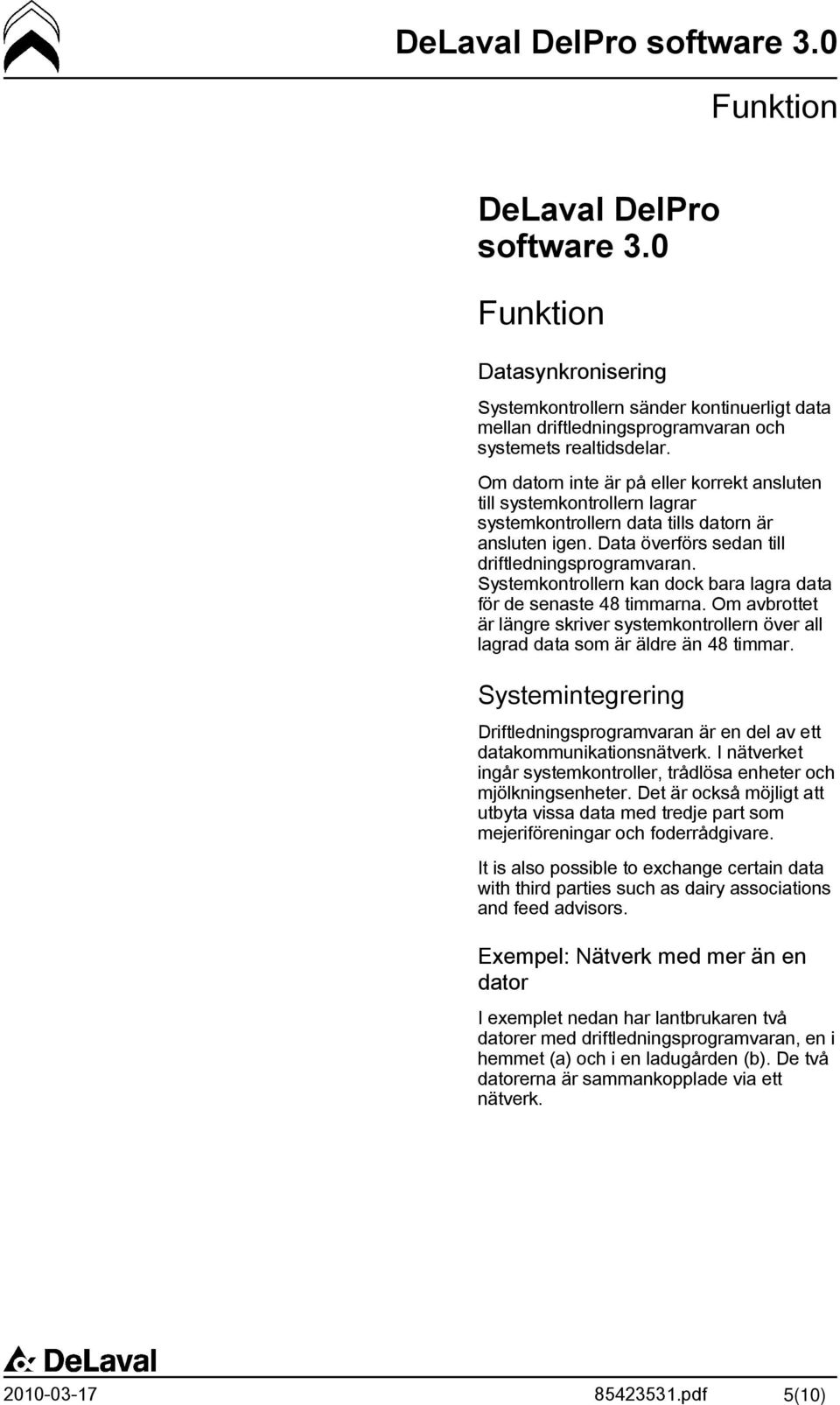 Systemkontrollern kan dock bara lagra data för de senaste 48 timmarna. Om avbrottet är längre skriver systemkontrollern över all lagrad data som är äldre än 48 timmar.