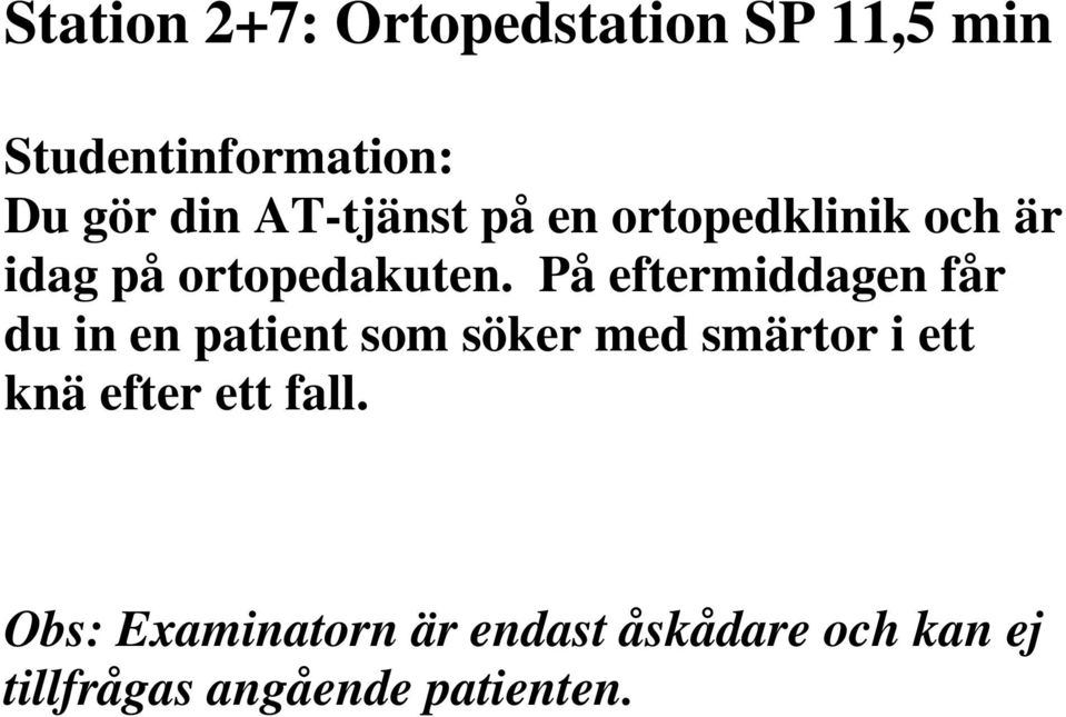 På eftermiddagen får du in en patient som söker med smärtor i ett knä