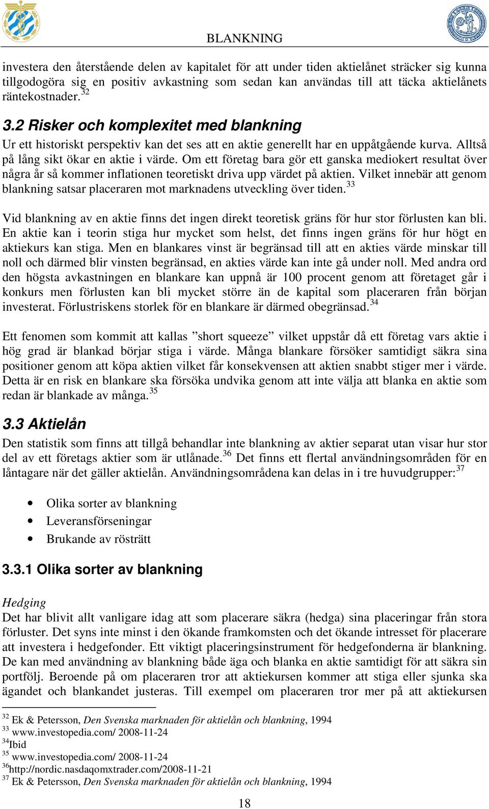 Om ett företag bara gör ett ganska mediokert resultat över några år så kommer inflationen teoretiskt driva upp värdet på aktien.