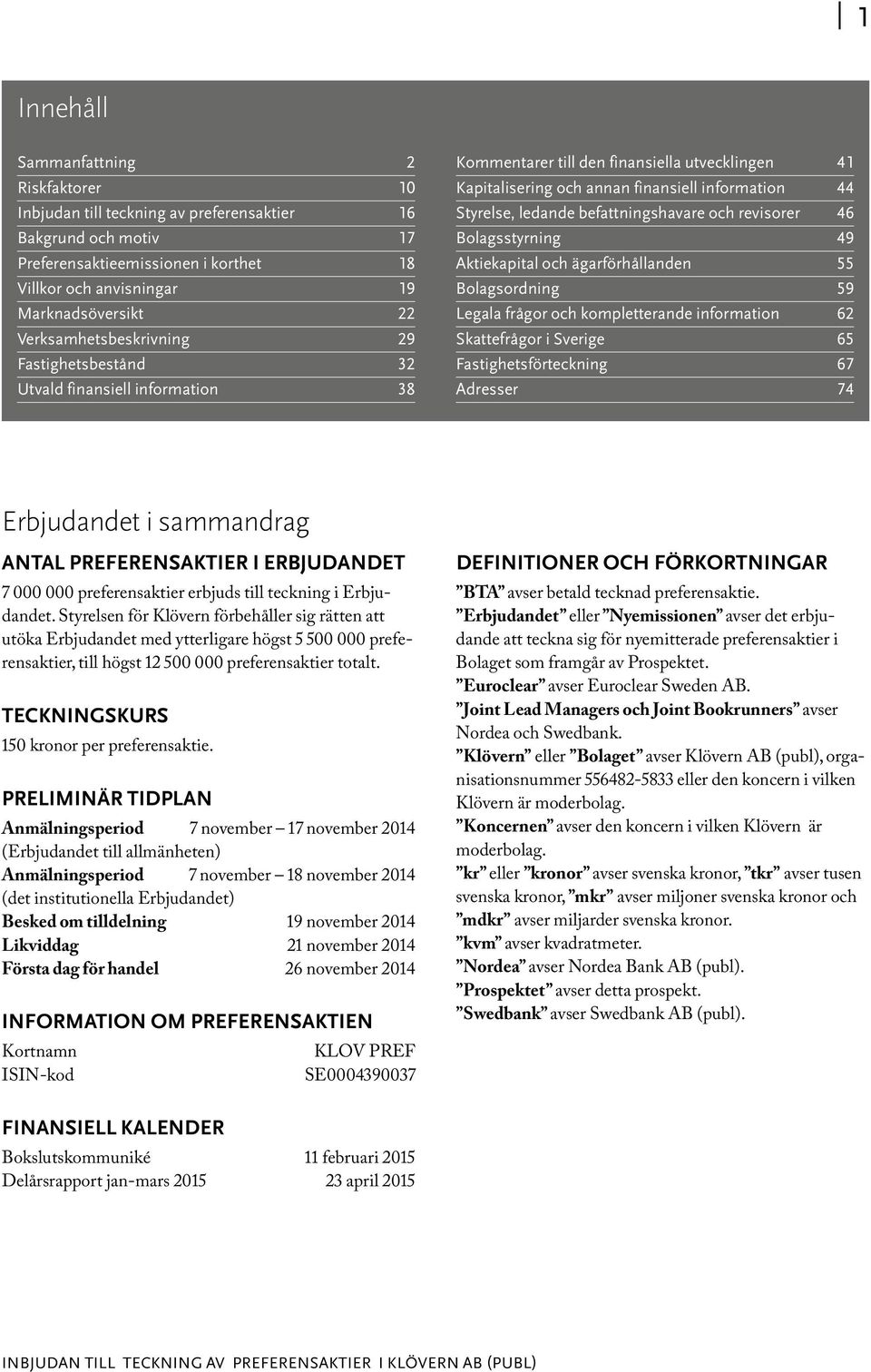 befattningshavare och revisorer 46 Bolagsstyrning 49 Aktiekapital och ägarförhållanden 55 Bolagsordning 59 Legala frågor och kompletterande information 62 Skattefrågor i Sverige 65