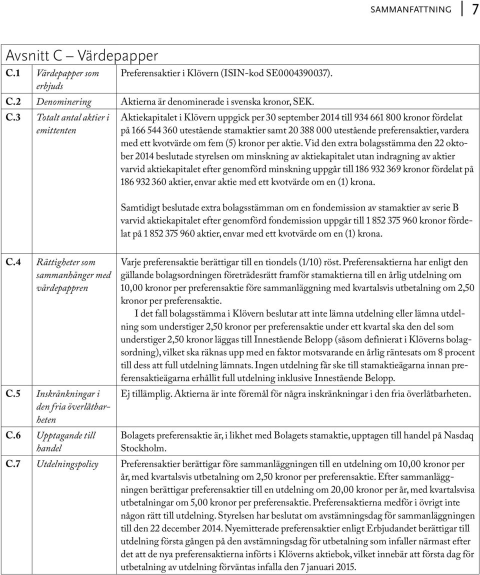 1 Värdepapper som Preferensaktier i Klövern (ISIN-kod SE0004390037). erbjuds C.