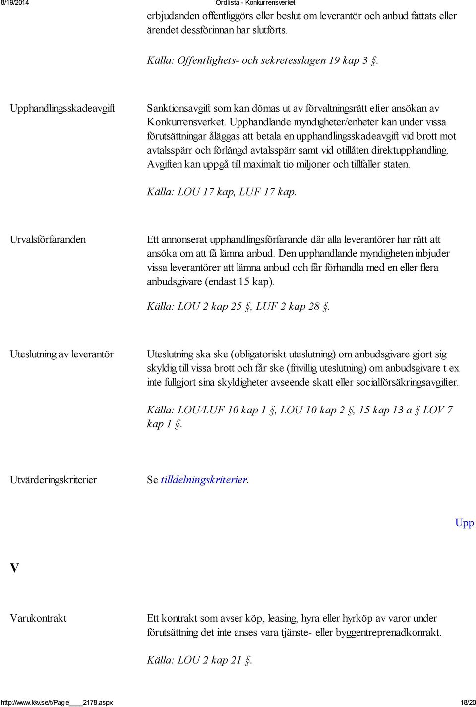 handlande myndigheter/enheter kan under vissa förutsättningar åläggas att betala en upphandlingsskadeavgift vid brott mot avtalsspärr och förlängd avtalsspärr samt vid otillåten direktupphandling.