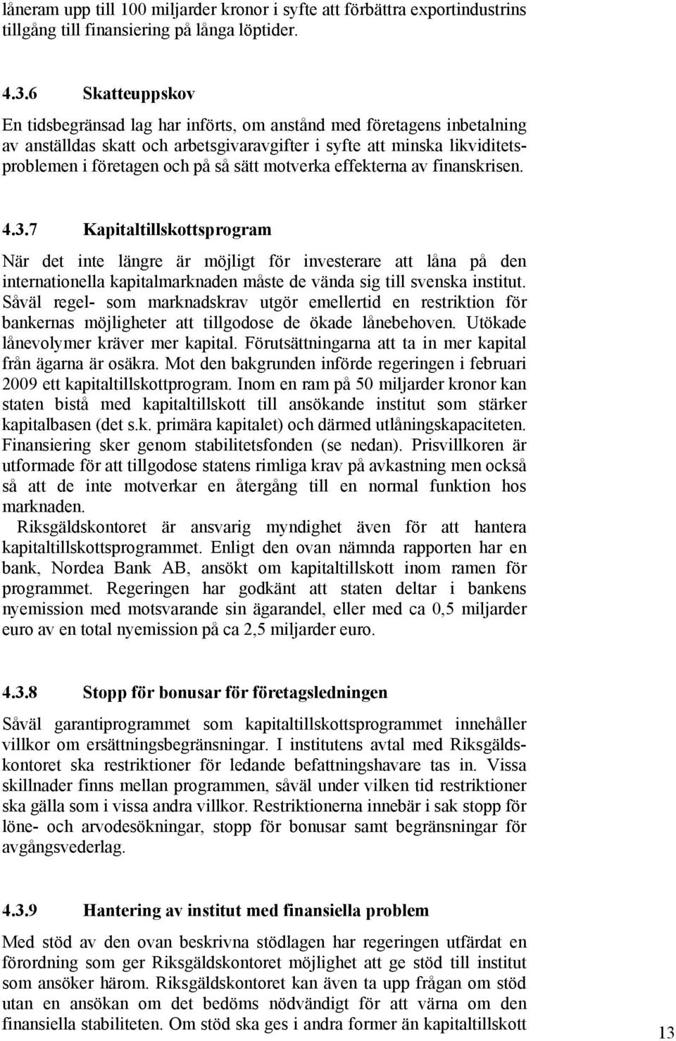 motverka effekterna av finanskrisen. 4.3.