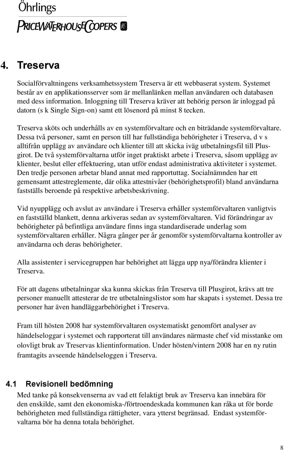 Treserva sköts och underhålls av en systemförvaltare och en biträdande systemförvaltare.