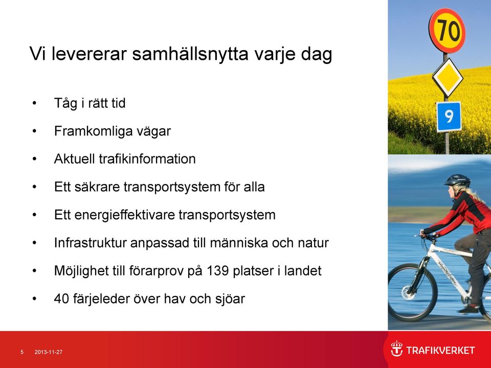 transportsystem Infrastruktur anpassad till människa och natur Möjlighet till