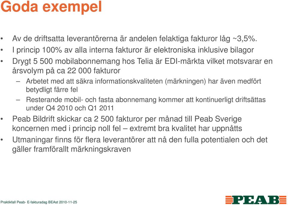 Arbetet med att säkra informationskvaliteten (märkningen) har även medfört betydligt färre fel Resterande mobil- och fasta abonnemang kommer att kontinuerligt driftsättas under