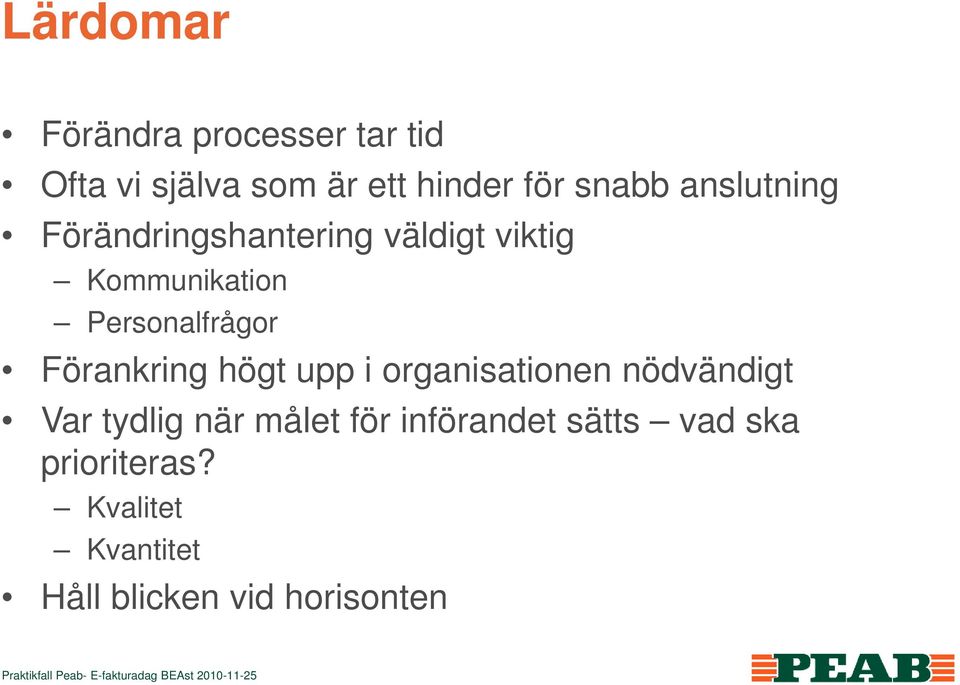 Personalfrågor Förankring högt upp i organisationen nödvändigt Var tydlig när