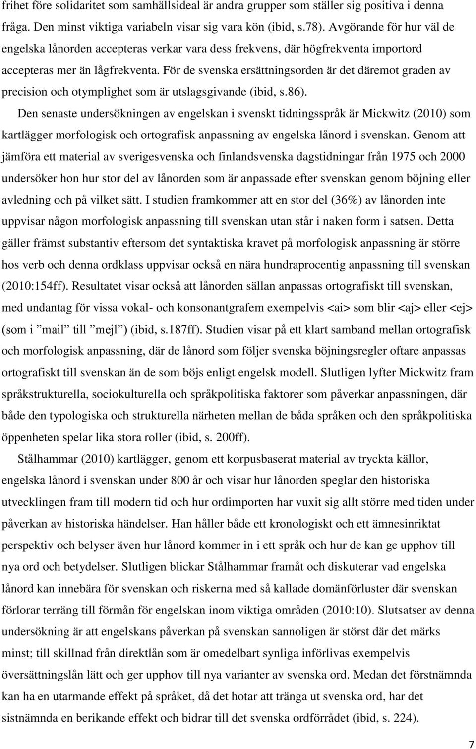 För de svenska ersättningsorden är det däremot graden av precision och otymplighet som är utslagsgivande (ibid, s.86).