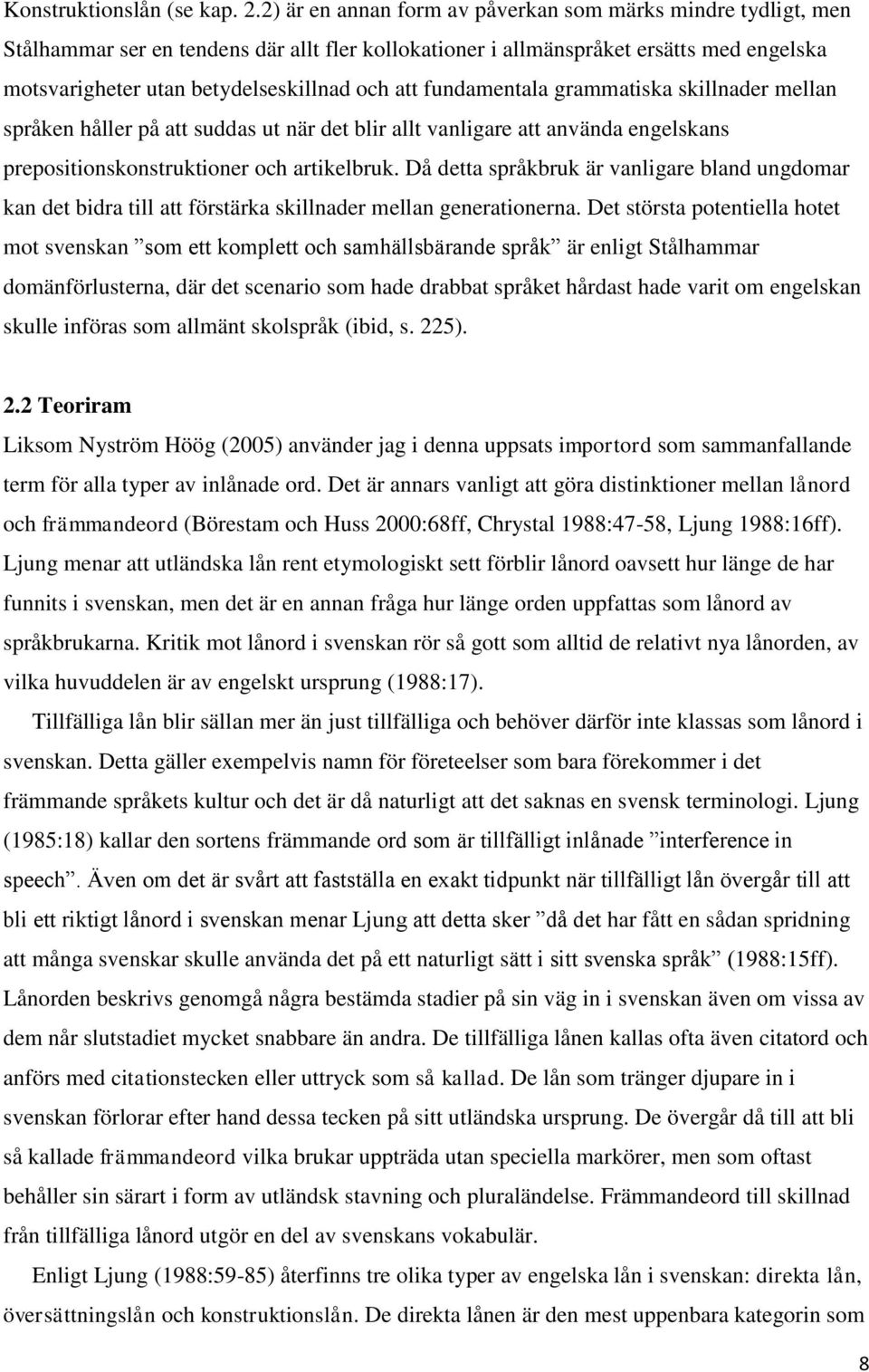 fundamentala grammatiska skillnader mellan språken håller på att suddas ut när det blir allt vanligare att använda engelskans prepositionskonstruktioner och artikelbruk.