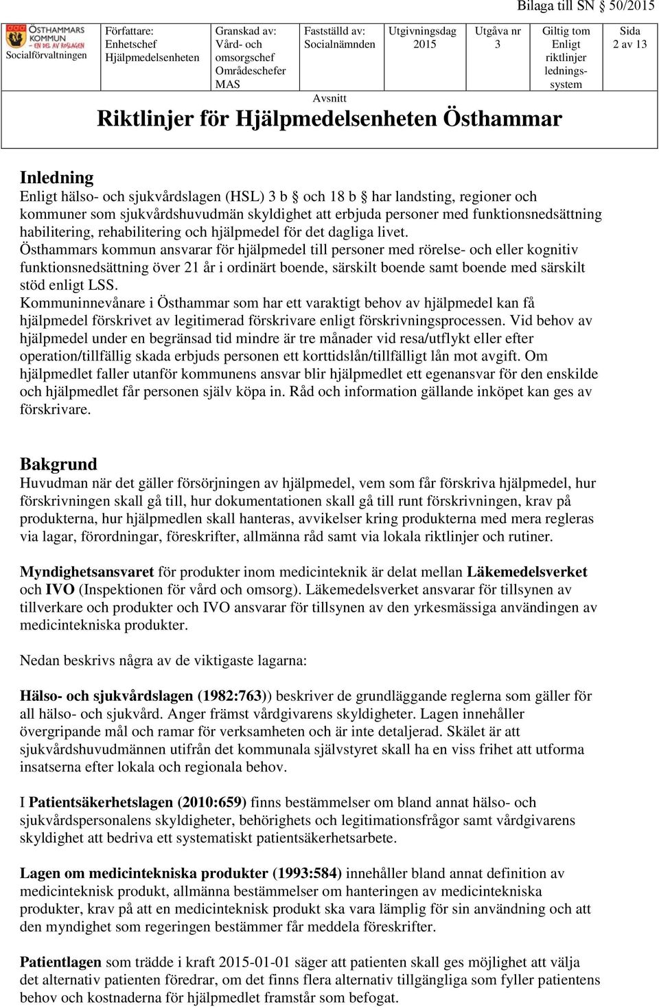 Östhammars kommun ansvarar för hjälpmedel till personer med rörelse- och eller kognitiv funktionsnedsättning över 21 år i ordinärt boende, särskilt boende samt boende med särskilt stöd enligt LSS.