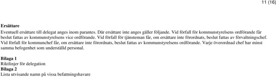 Vid förfall för tjänsteman får, om ersättare inte förordnats, beslut fattas av förvaltningschef.