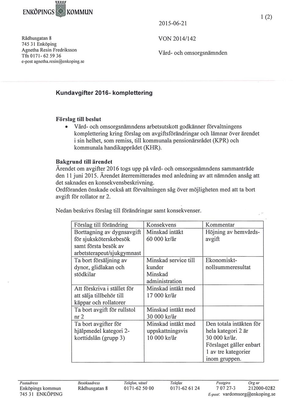 avgiftsförändringar och lämnar över ärendet i sin helhet, som remiss, till kommunala pensionärsrådet (KPR) och kommunala handikapprådet (KHR).