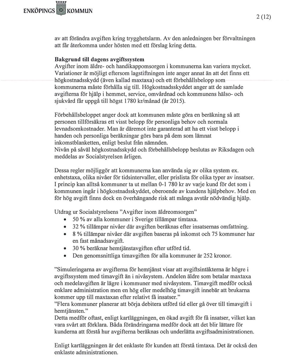 Variationer är möjligt eftersom lagstiftningen inte anger annat än att det finns ett högkostnadsskydd (även kallad maxtaxa) och ett förbehållsbelopp som kommunerna måste förhålla sig till.