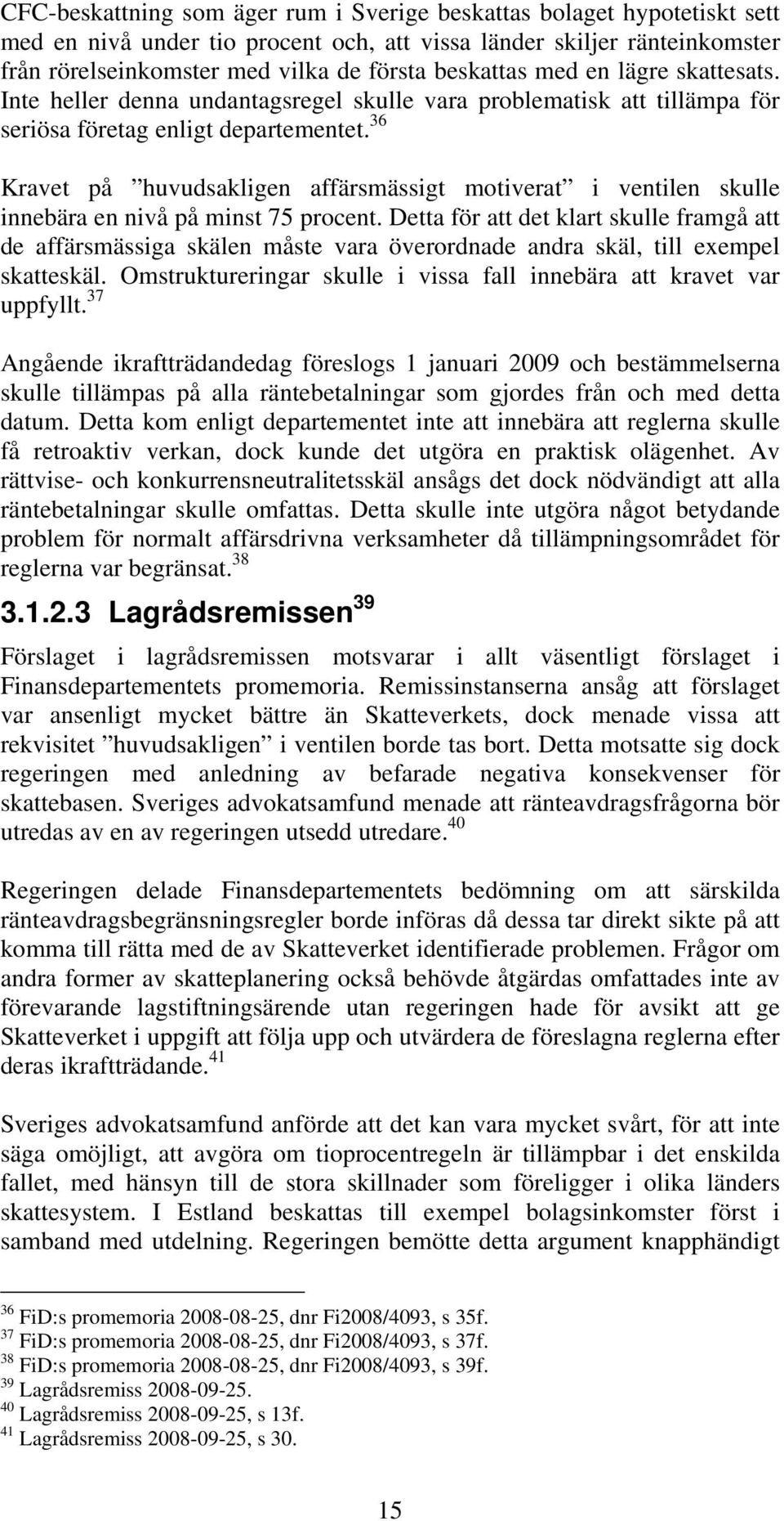 36 Kravet på huvudsakligen affärsmässigt motiverat i ventilen skulle innebära en nivå på minst 75 procent.