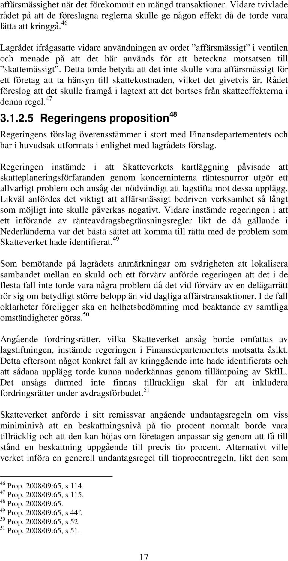 Detta torde betyda att det inte skulle vara affärsmässigt för ett företag att ta hänsyn till skattekostnaden, vilket det givetvis är.