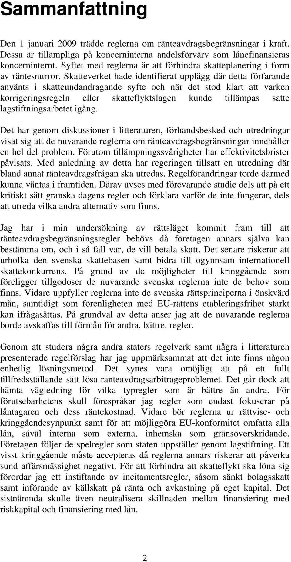 Skatteverket hade identifierat upplägg där detta förfarande använts i skatteundandragande syfte och när det stod klart att varken korrigeringsregeln eller skatteflyktslagen kunde tillämpas satte